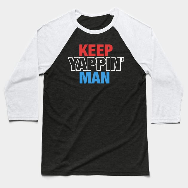 Keep Yappin' Man Dabate Election President Baseball T-Shirt by mittievance